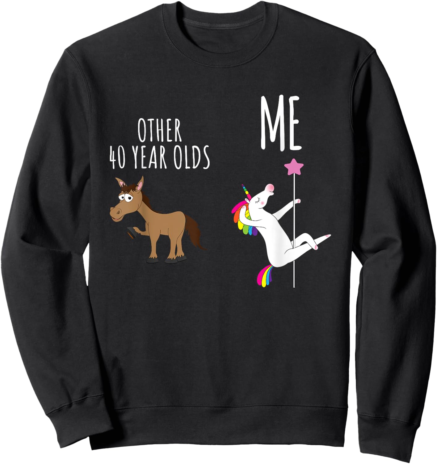 Other 40 Year Olds vs Me, Horse vs Unicorn, 40th Birthday Sweatshirt - Sweatshirt | Black