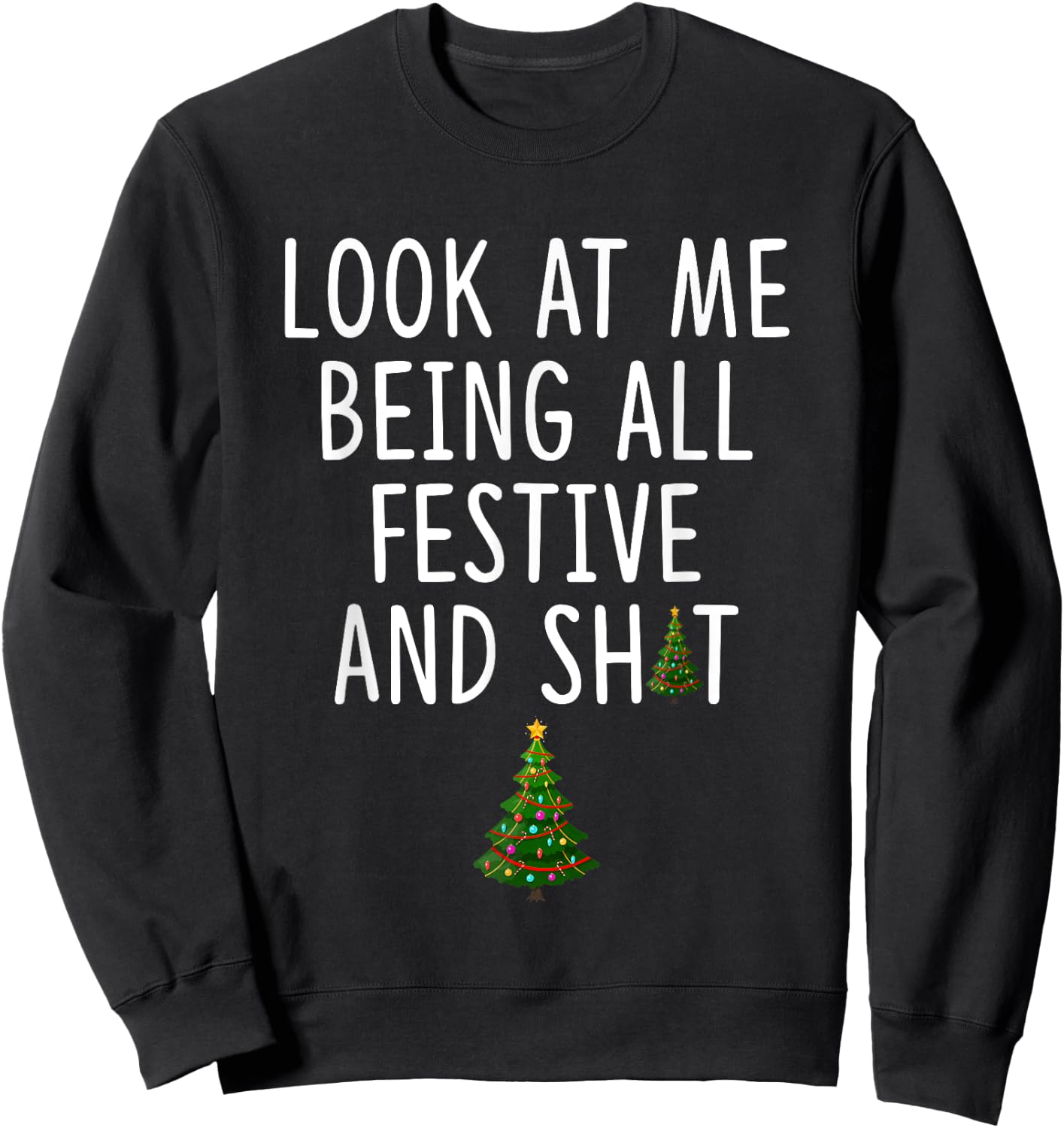 Look at Me Being All Festive and Shit Funny Christmas Tree Sweatshirt - Sweatshirt | Black