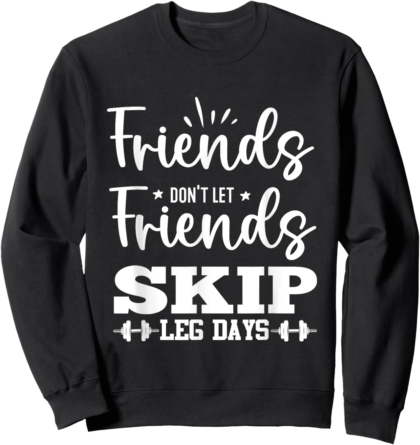Friends Don't Let Friends Fall Out of Leg Day Sweatshirt - Sweatshirt | Black