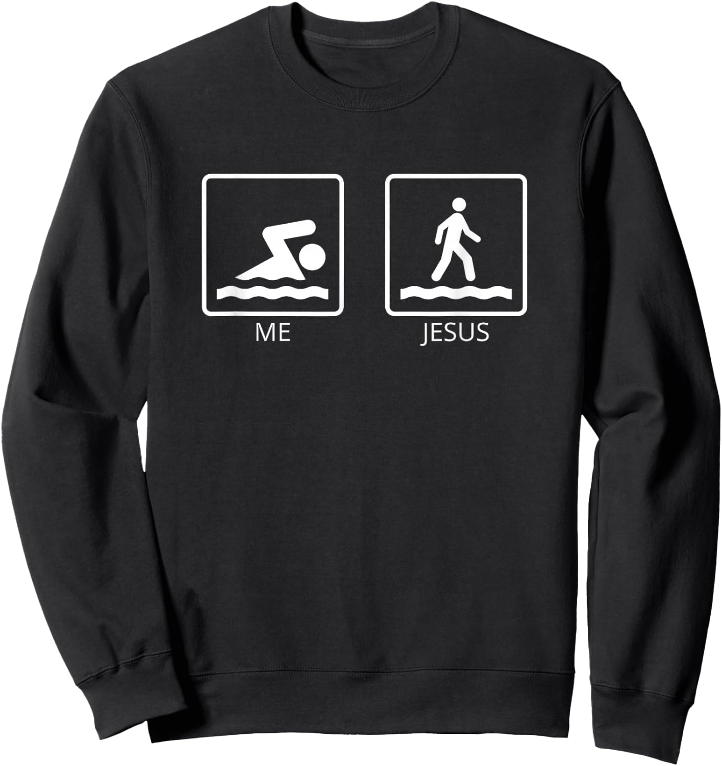 Me and Jesus - Swim and Run Above Water - Jesus Sweatshirt - Sweatshirt | Black