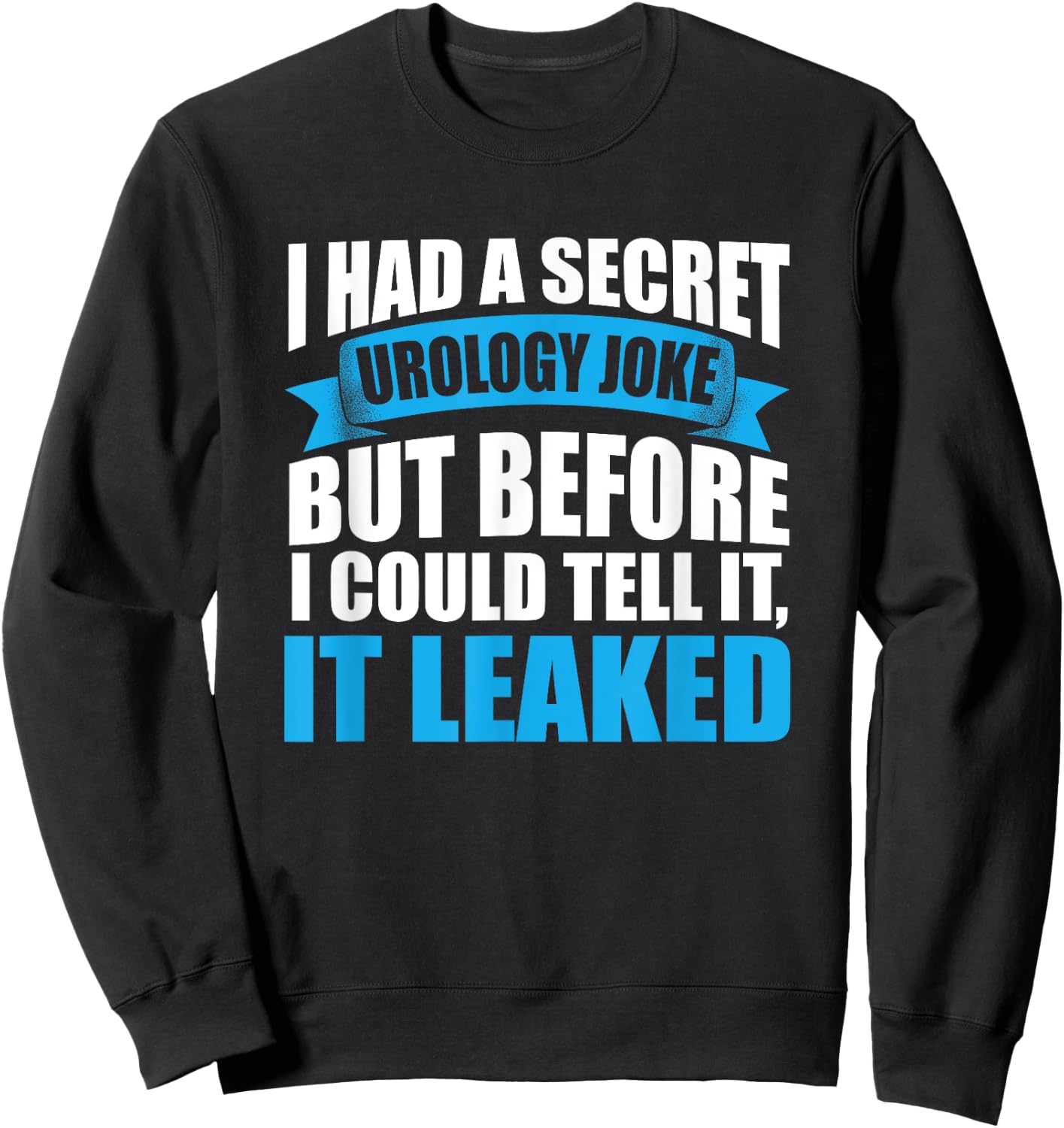 Funny Urology Joke Urologist Medical Humor Sweatshirt - Sweatshirt | Black