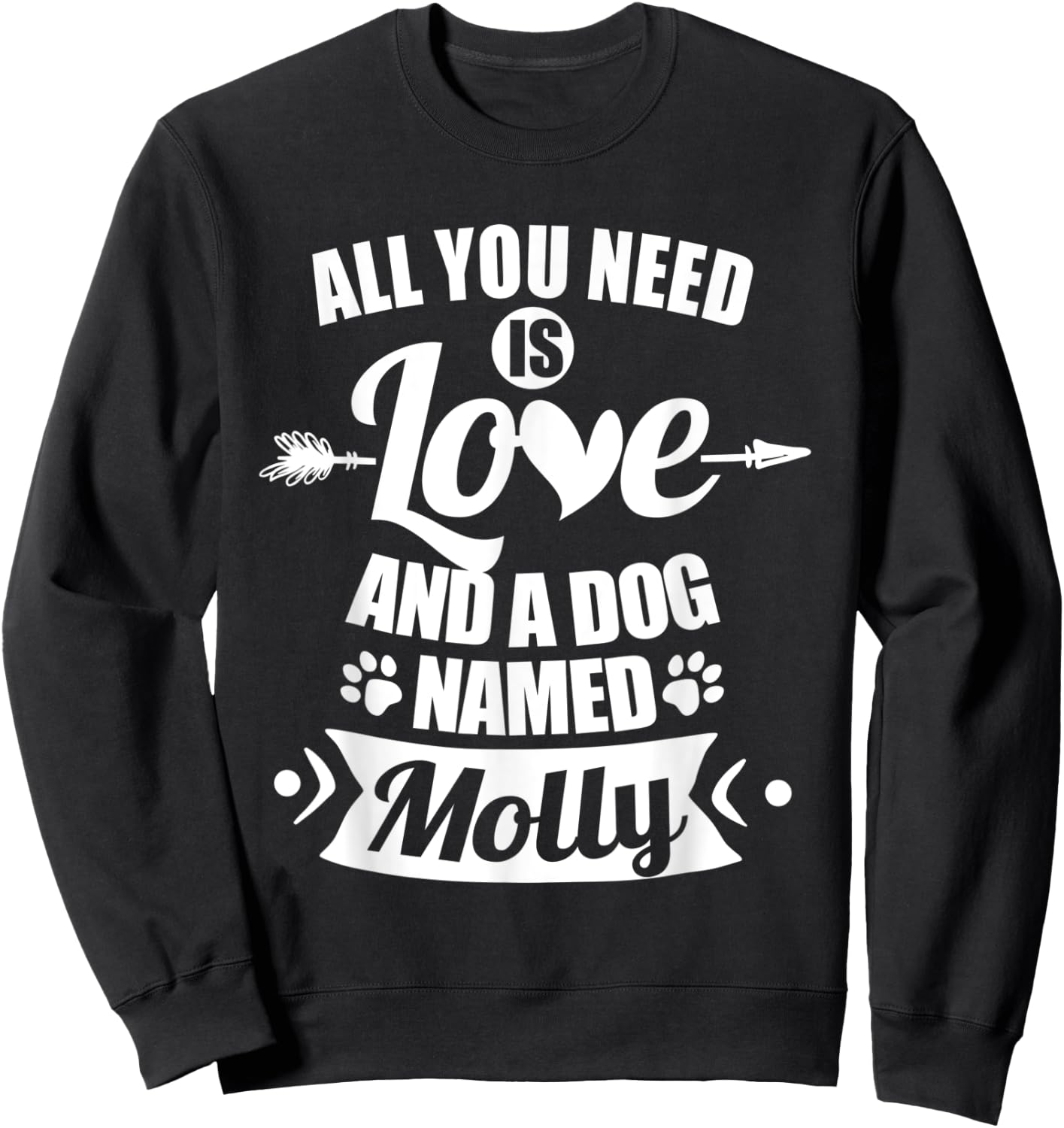 All You Need is Love and I Dog Named Molly Gifts Dog Lover Men Women Kids Sweatshirt - Sweatshirt | Black
