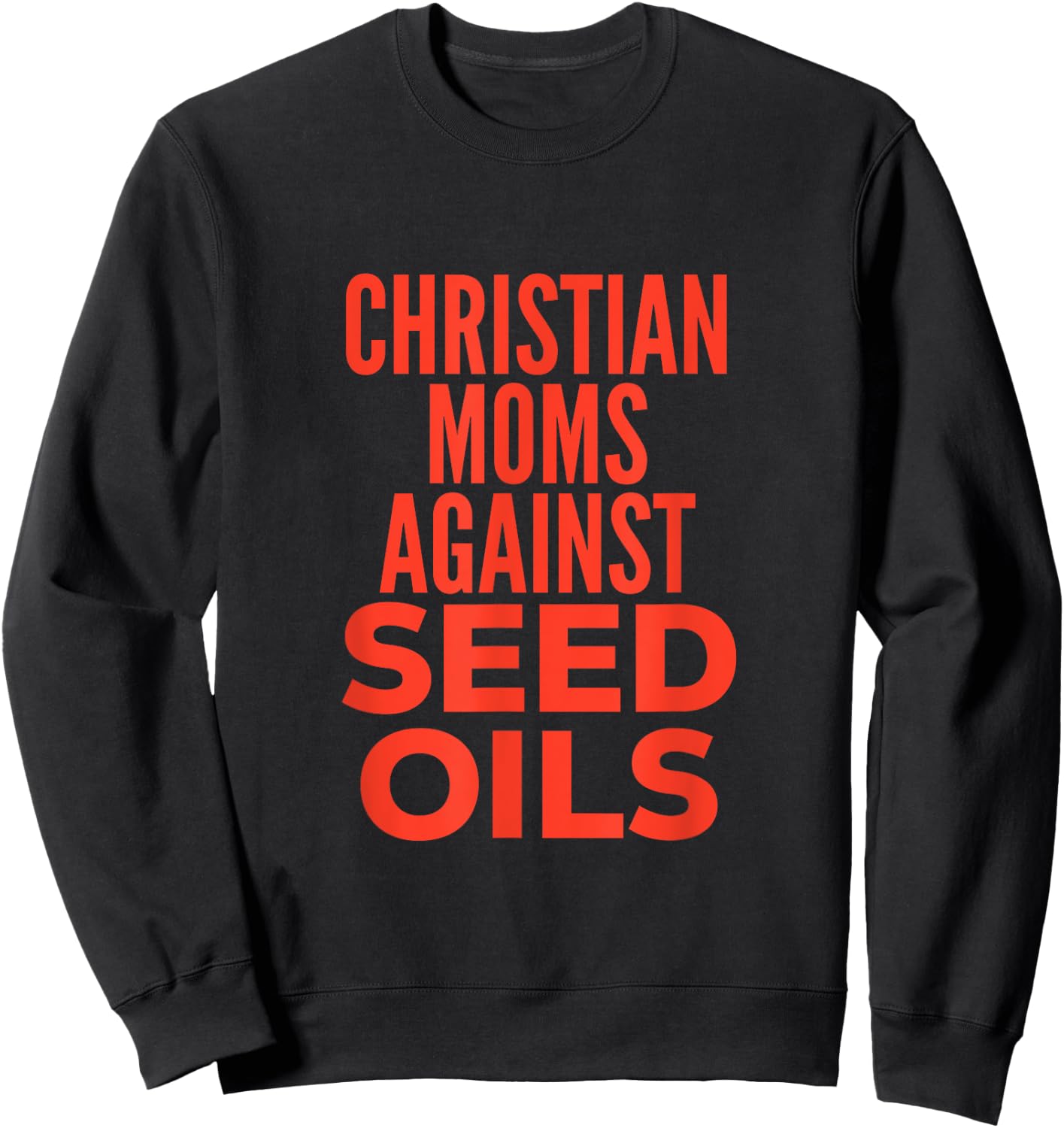 Christian Moms Against Seed Oils Funny Quote Sweatshirt - Sweatshirt | Black