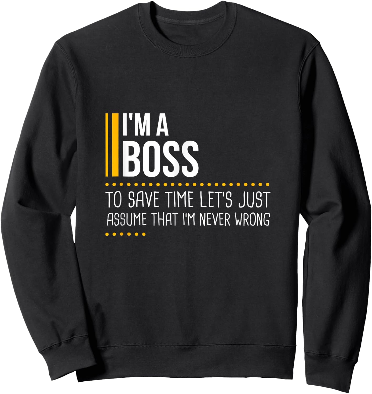 Save Time Lets Assume Boss Is Never Wrong Funny Work Office Sweatshirt - Sweatshirt | Black