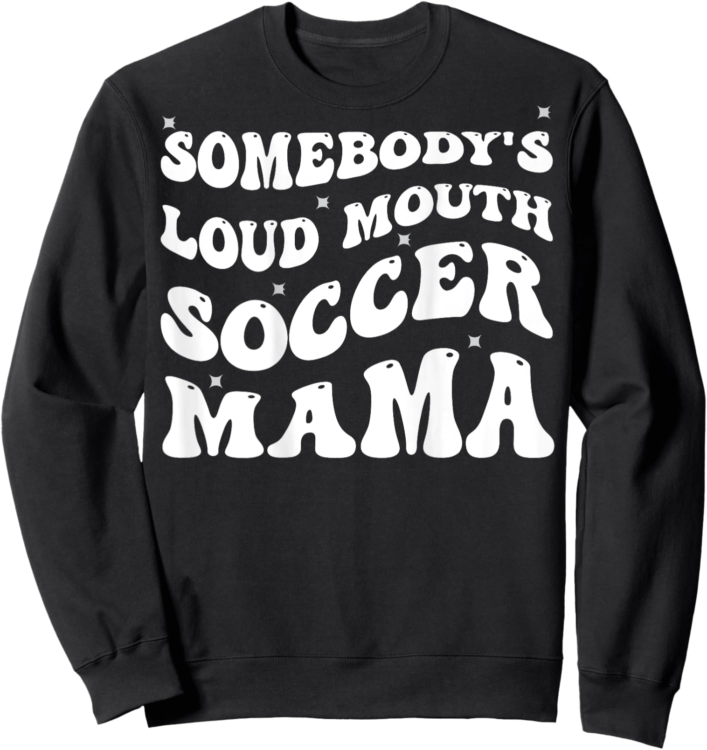 Somebody's Loud Mouth Soccer Mama Funny Groovy Sweatshirt - Sweatshirt | Black