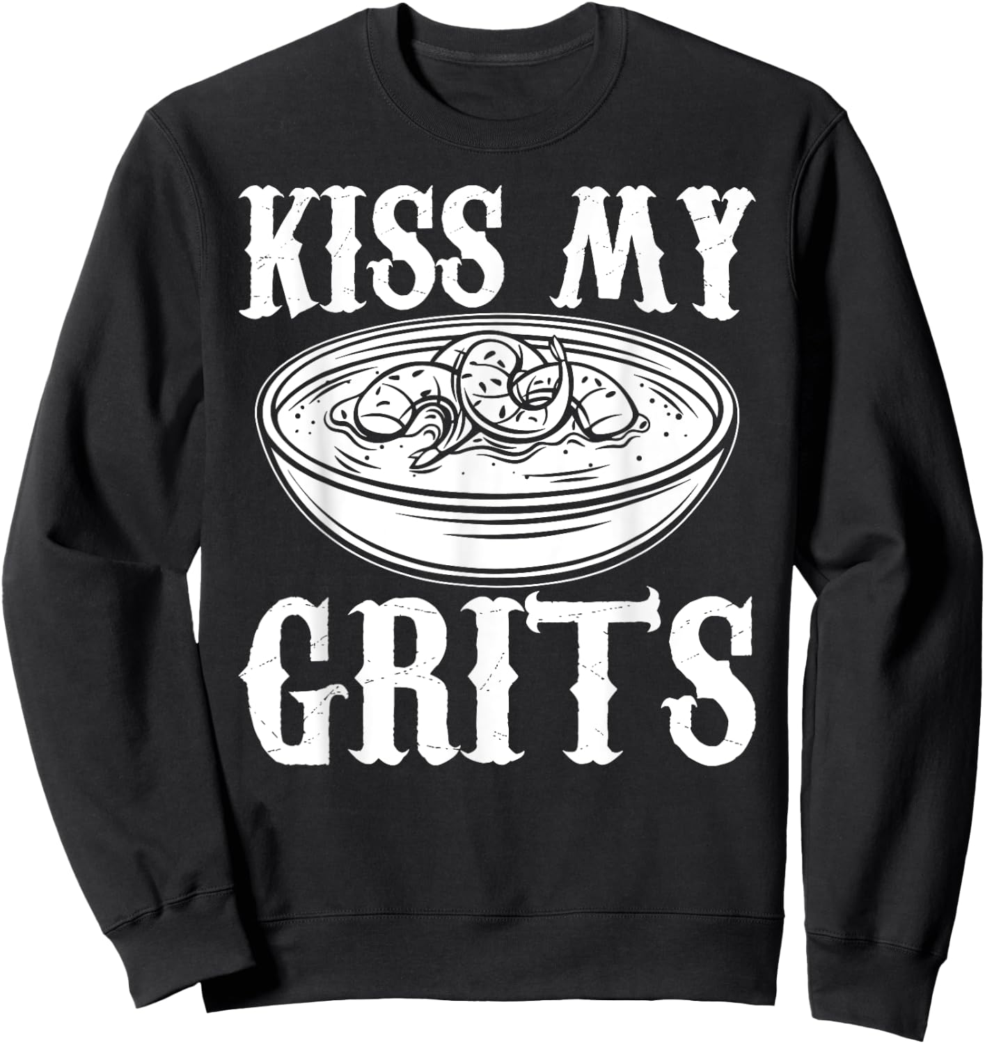 Kiss My Grits Funny Southern Country Food Sweatshirt - Sweatshirt | Black