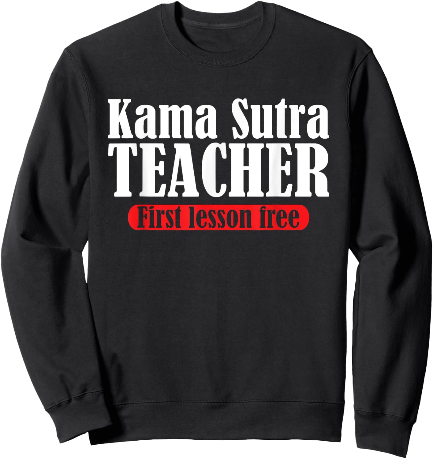 Funny Kama Sutra Teacher | First Lesson Free | Party Humor Women Sweatshirt - Sweatshirt | Black
