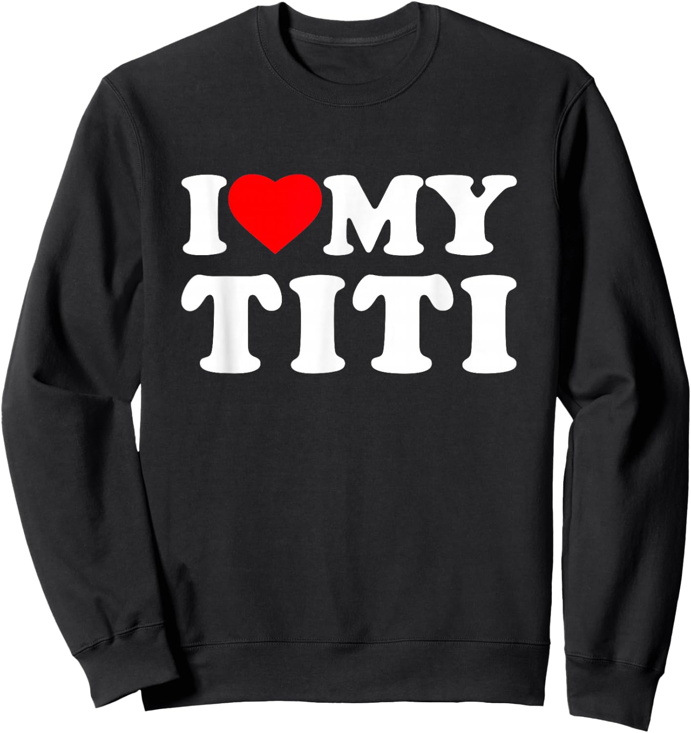 I Love My Titi Heart Family Grandma Sweatshirt - Sweatshirt | Black