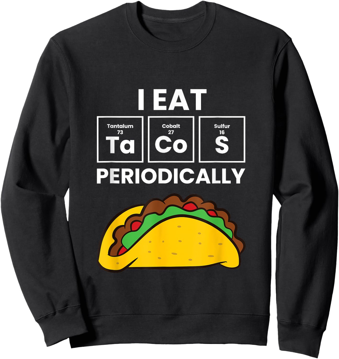 I Eat Tacos Periodically Love Tacos Sweatshirt - Sweatshirt | Black