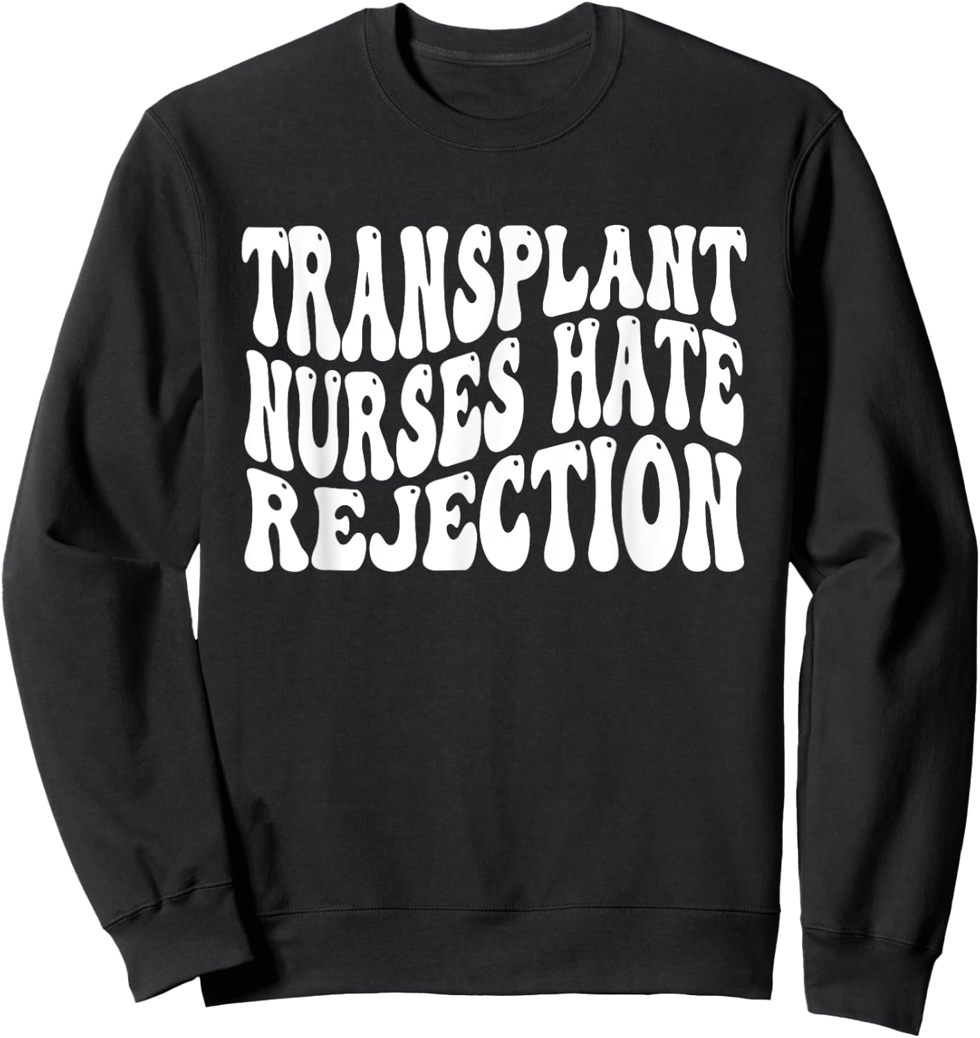 Transplant Nurses Hate Rejection Sweatshirt - Sweatshirt | Black