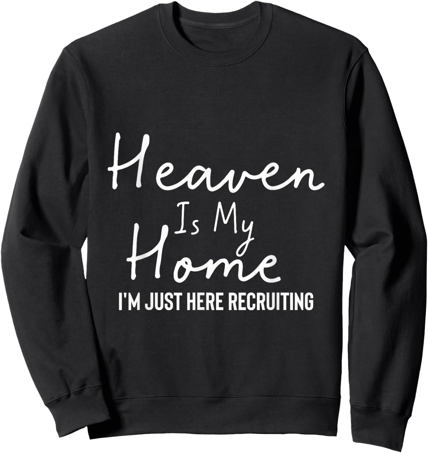 Heaven Is My Home I'm Just Here Recruiting - Christian Main Sweatshirt - Sweatshirt | Black
