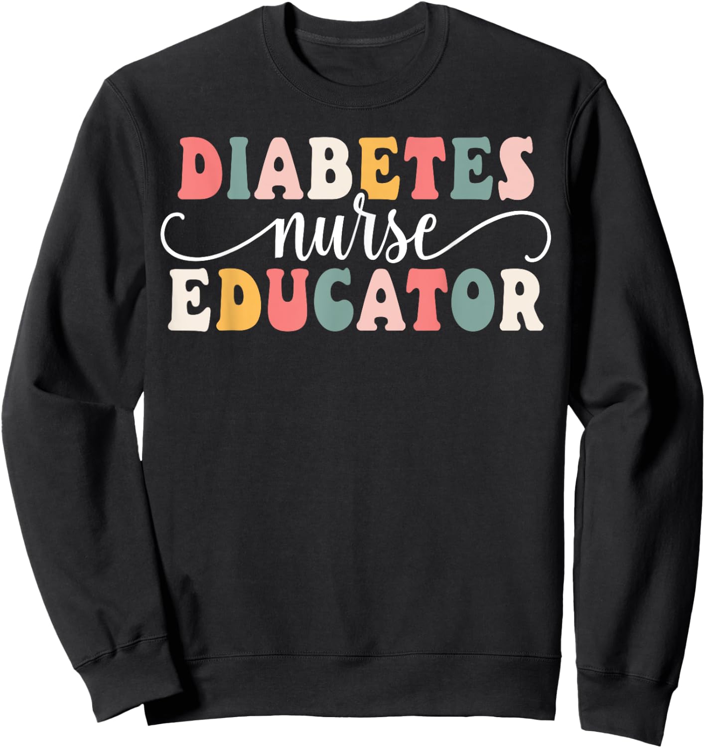 Diabetes Nurse Educator Appreciation Sweatshirt - Sweatshirt | Black
