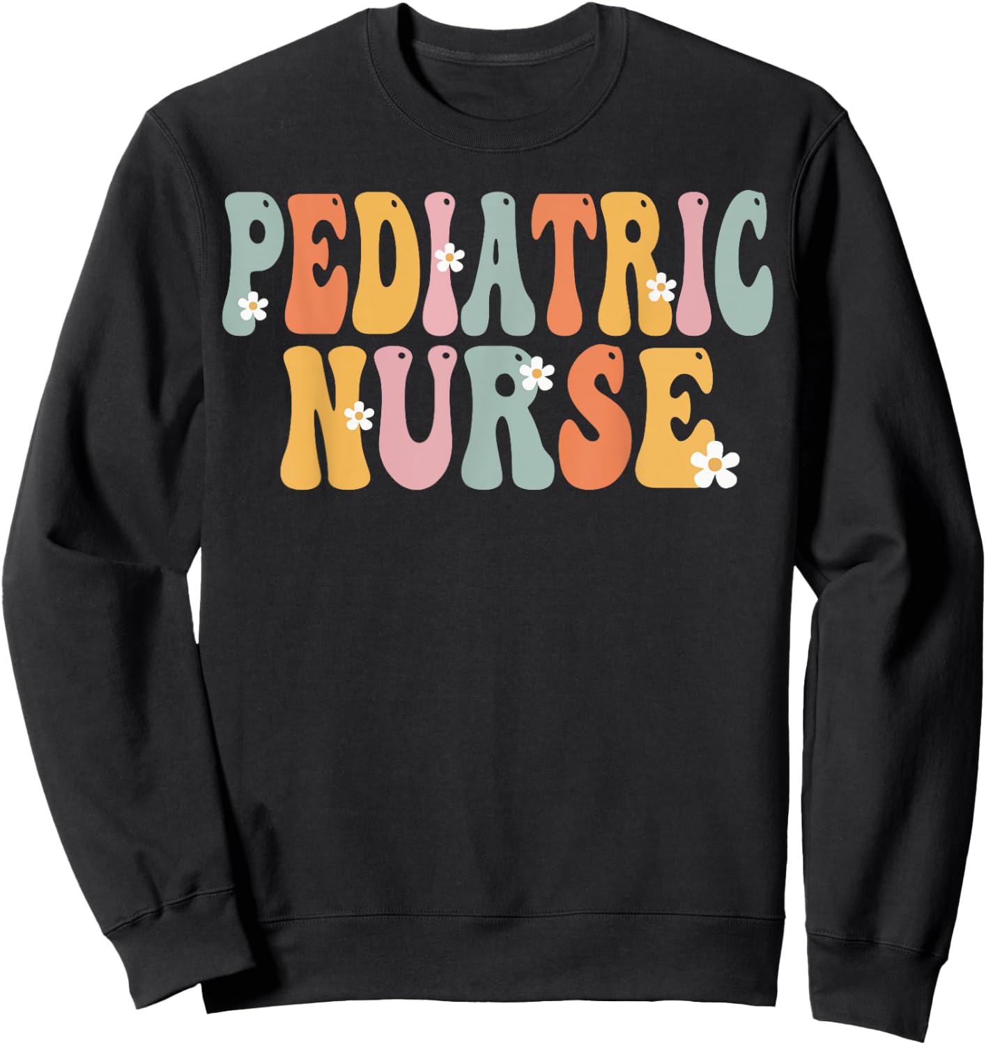 Pediatric Nurse Week Groovy Appreciation Day Work Sweatshirt - Sweatshirt | Black