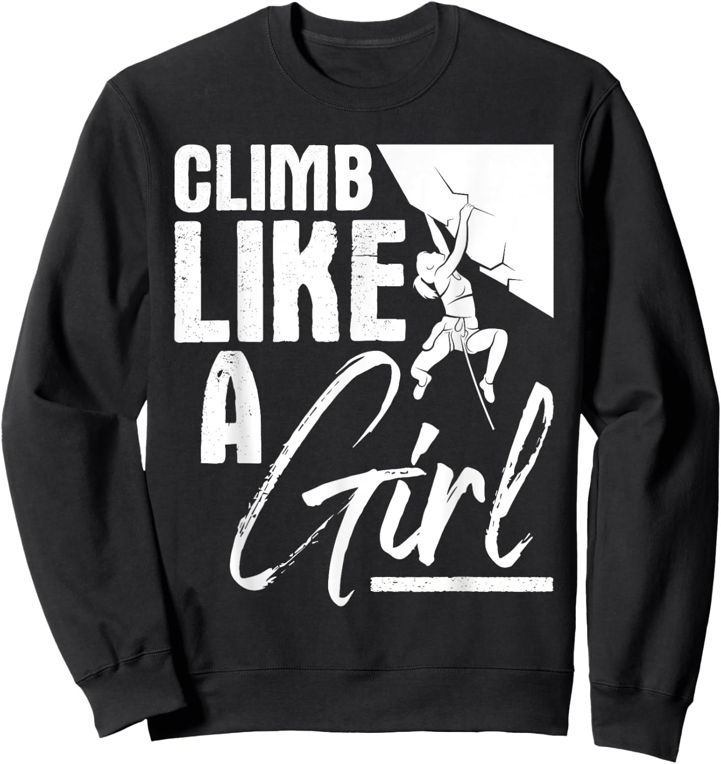 Climb Like A Girl - Sports Bouldering Rock Climber Boulderer Sweatshirt - Sweatshirt | Black