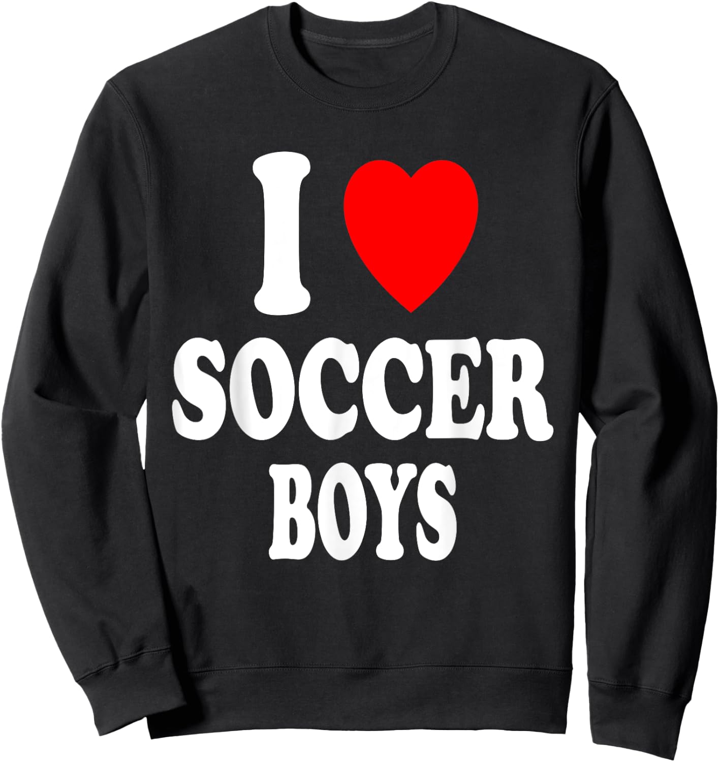 I Heart (Love) Soccer Boys Hot Sexy Athletic Attraction Sweatshirt - Sweatshirt | Black