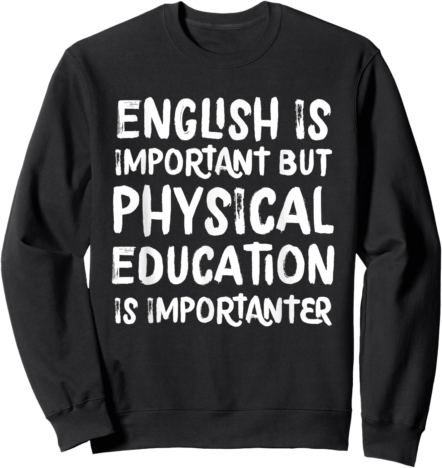English Is Important But Physical Education Is Importanter Sweatshirt - Sweatshirt | Black