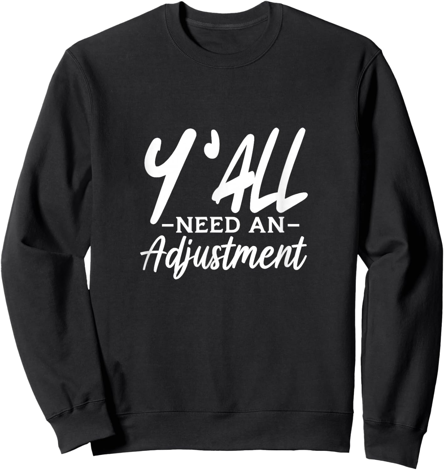 Y'All Need An Adjustment Chiropractor Chiropractic Sweatshirt - Sweatshirt | Black