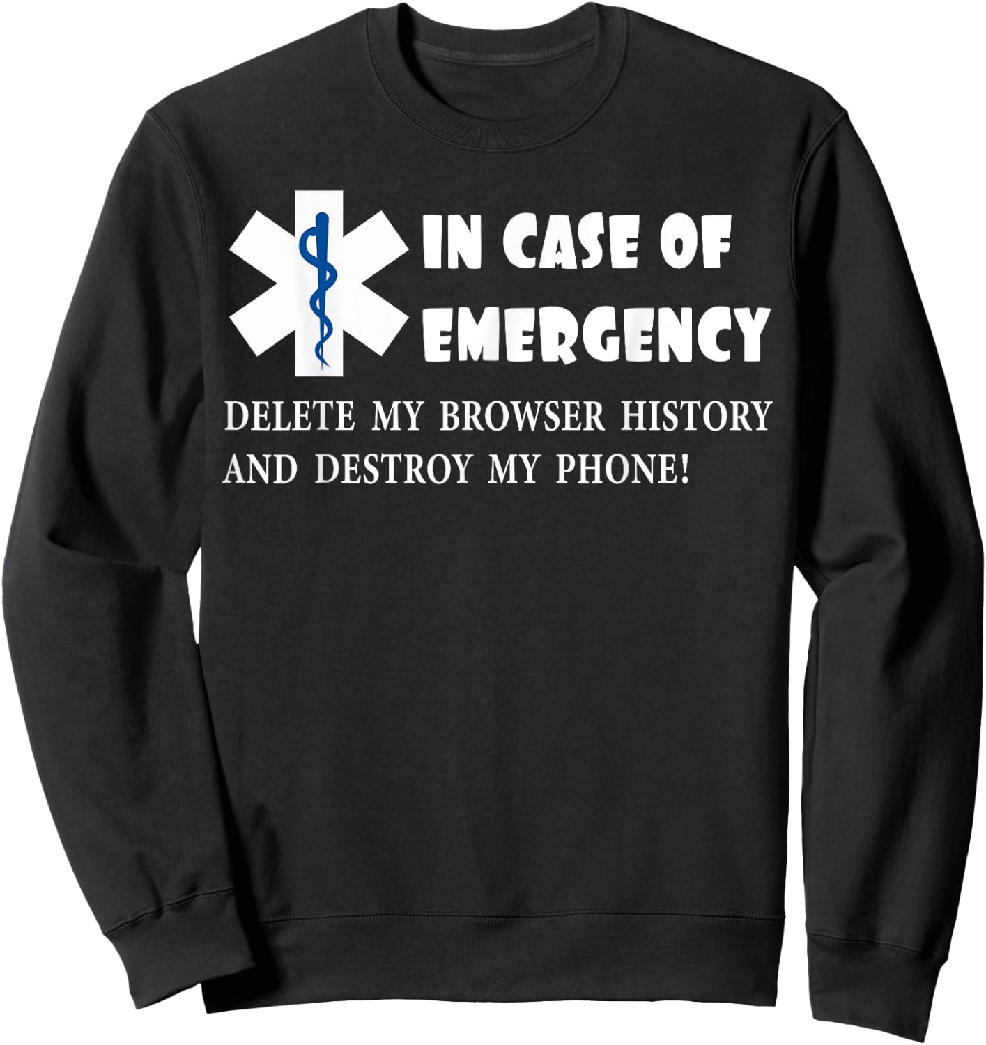 I Case of Emergency Delete My Browser History Destroy Phone Sweatshirt - Sweatshirt | Black