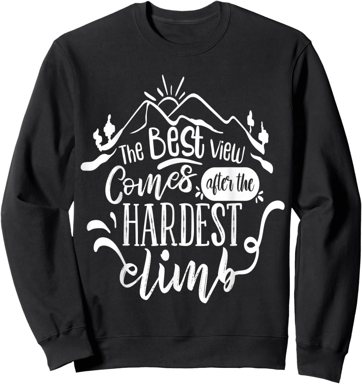 The best view comes after the hardest climb Sweatshirt - Sweatshirt | Black