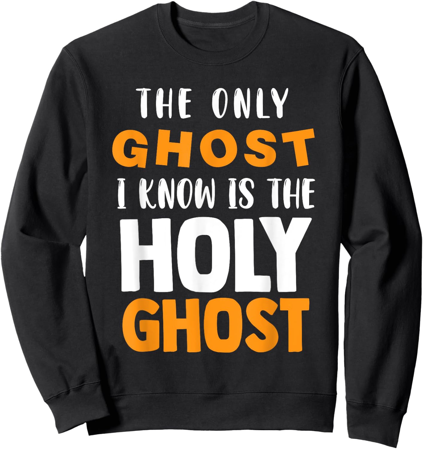 The Only Ghost I Know Is The Holy Ghost Halloween Christian Sweatshirt - Sweatshirt | Black