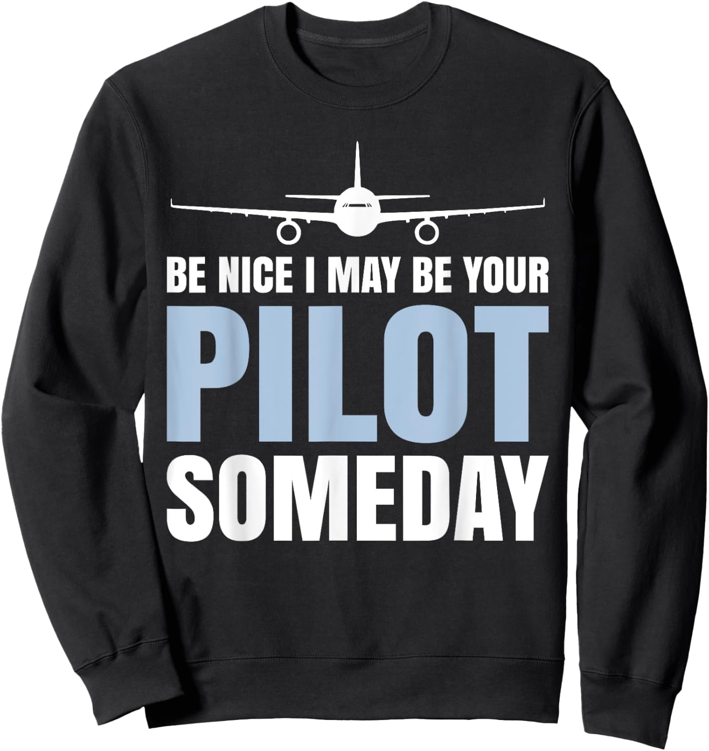 Be Nice I Might Be Your Pilot Someday Aviation Aircraft Sweatshirt - Sweatshirt | Black