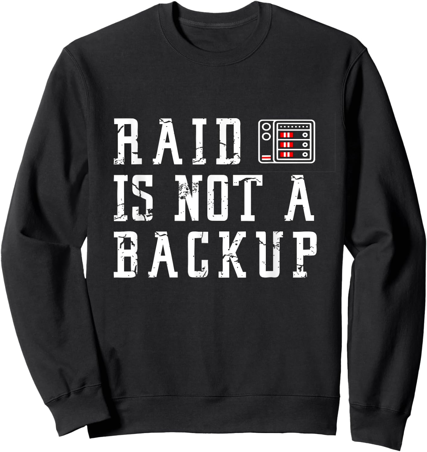 RAID is not a backup Funny SYSADMIN Designs Sweatshirt - Sweatshirt | Black