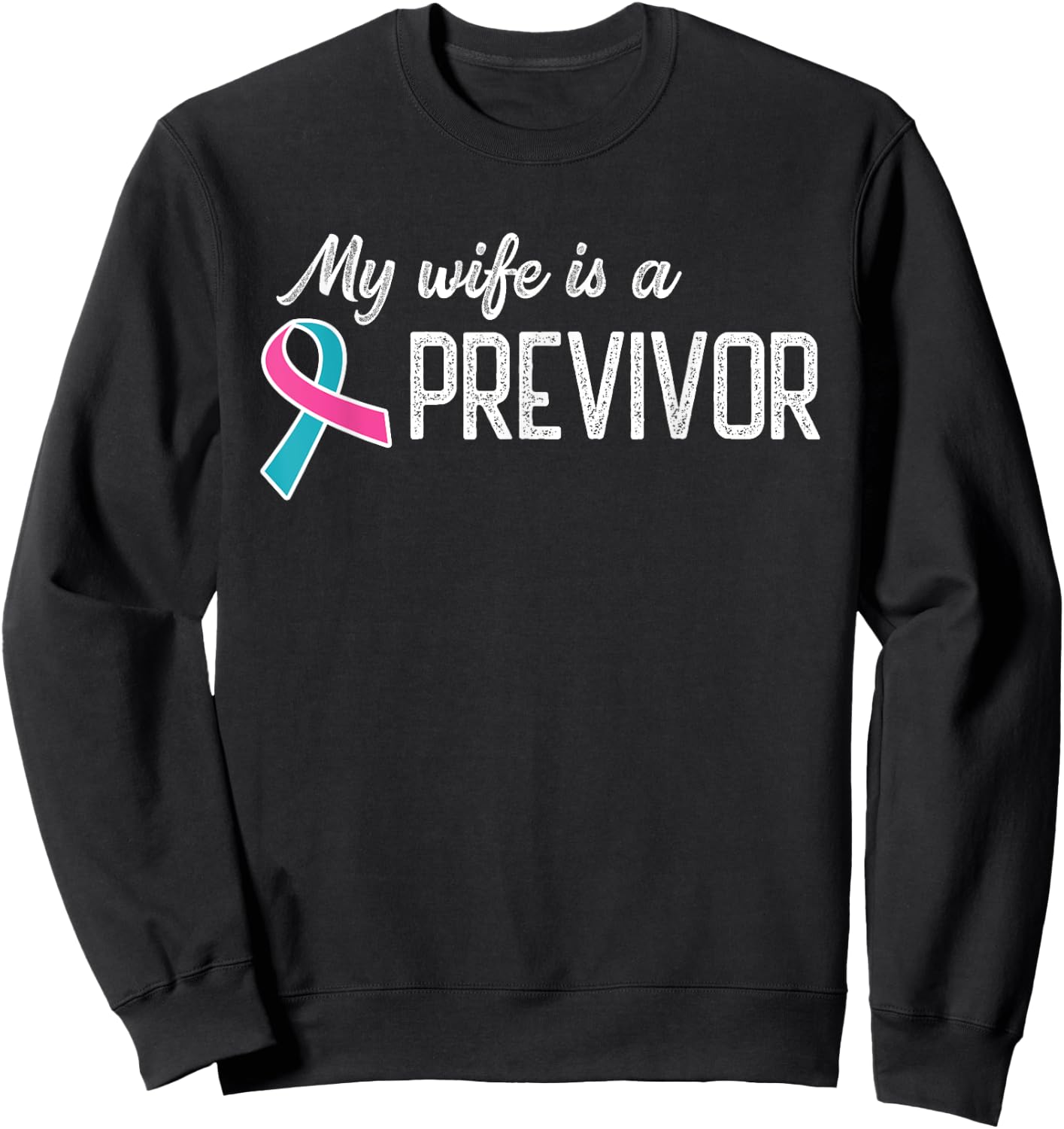 My Wife is a Previvor Pink &Teal Ribbon Cancer Pre-Survivor Sweatshirt - Sweatshirt | Black