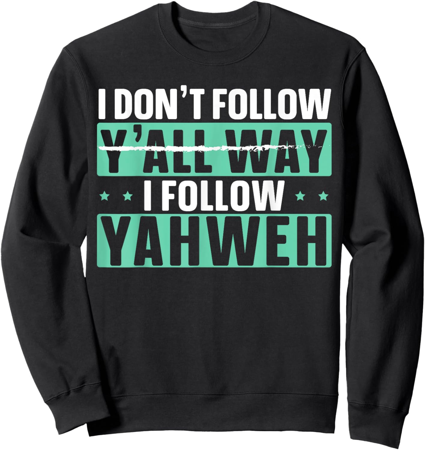I Don't Follow Y'all Way I Follow Yahweh Christian Believer Sweatshirt - Sweatshirt | Black