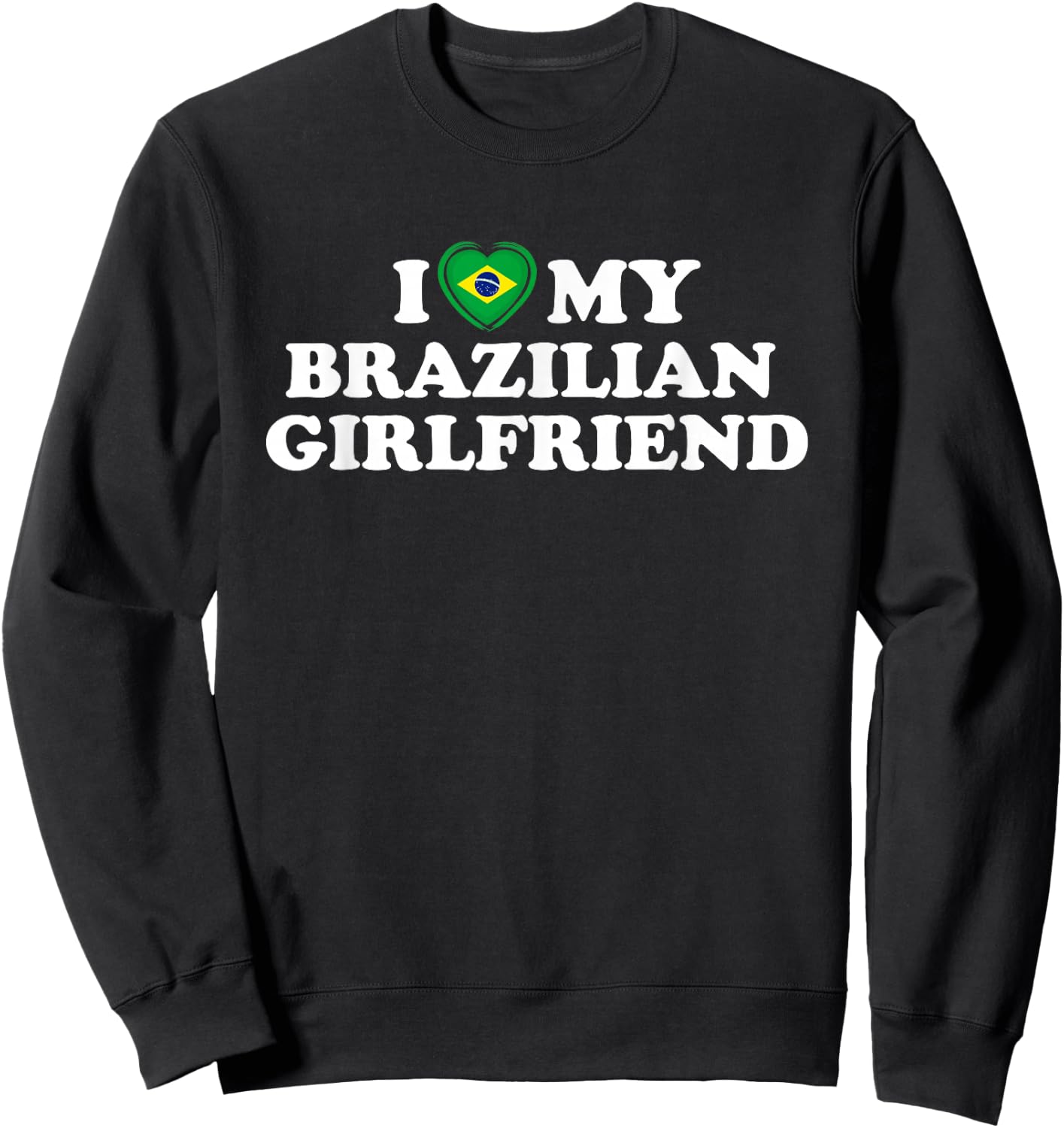 I Love My Brazilian Girlfriend GF Sweatshirt - Sweatshirt | Black