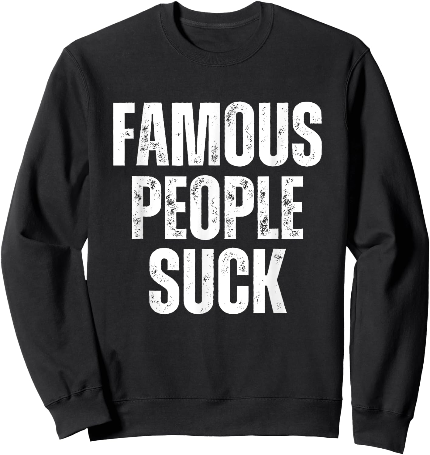 Famous People Suck Funny Joke Sarcastic Graphic Desing Sweatshirt - Sweatshirt | Black