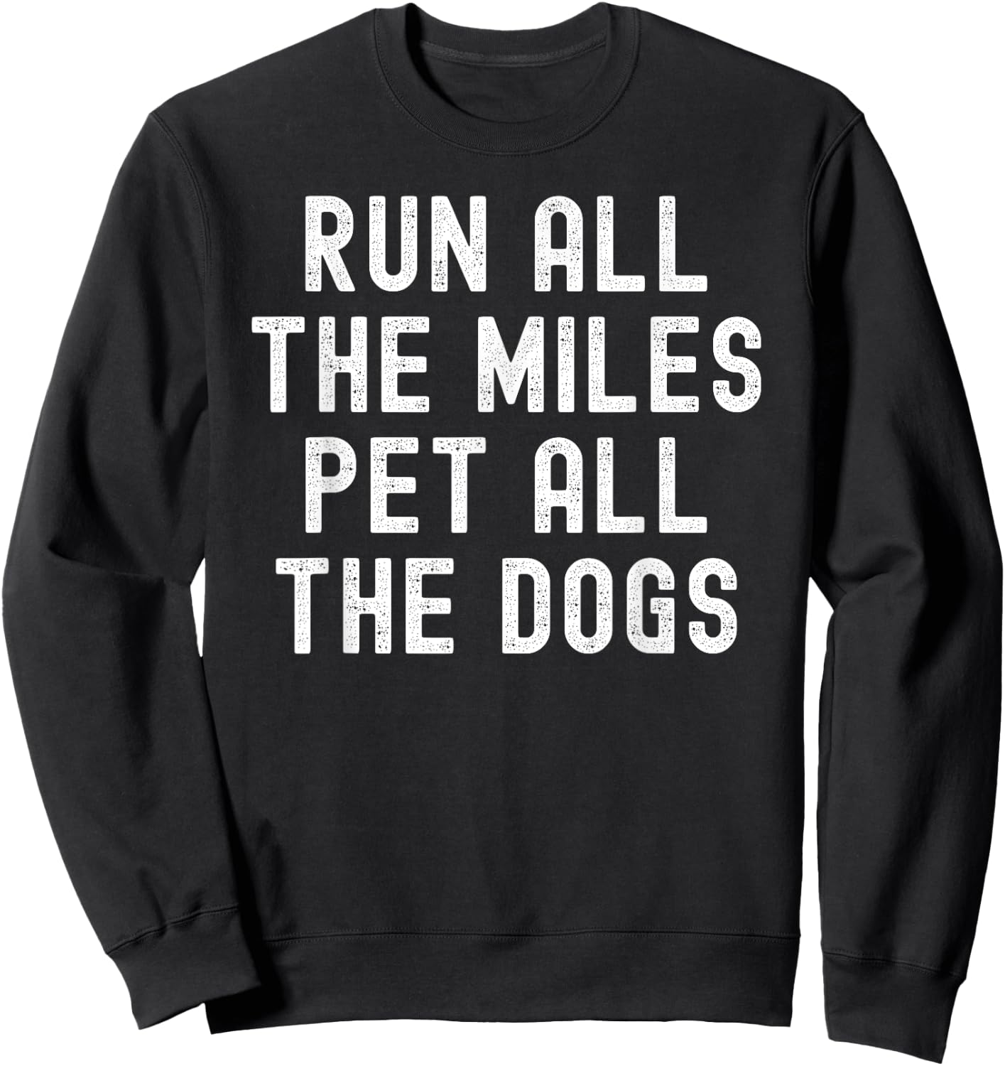 Run All The Miles Pet All The Dogs Sweatshirt - Sweatshirt | Black