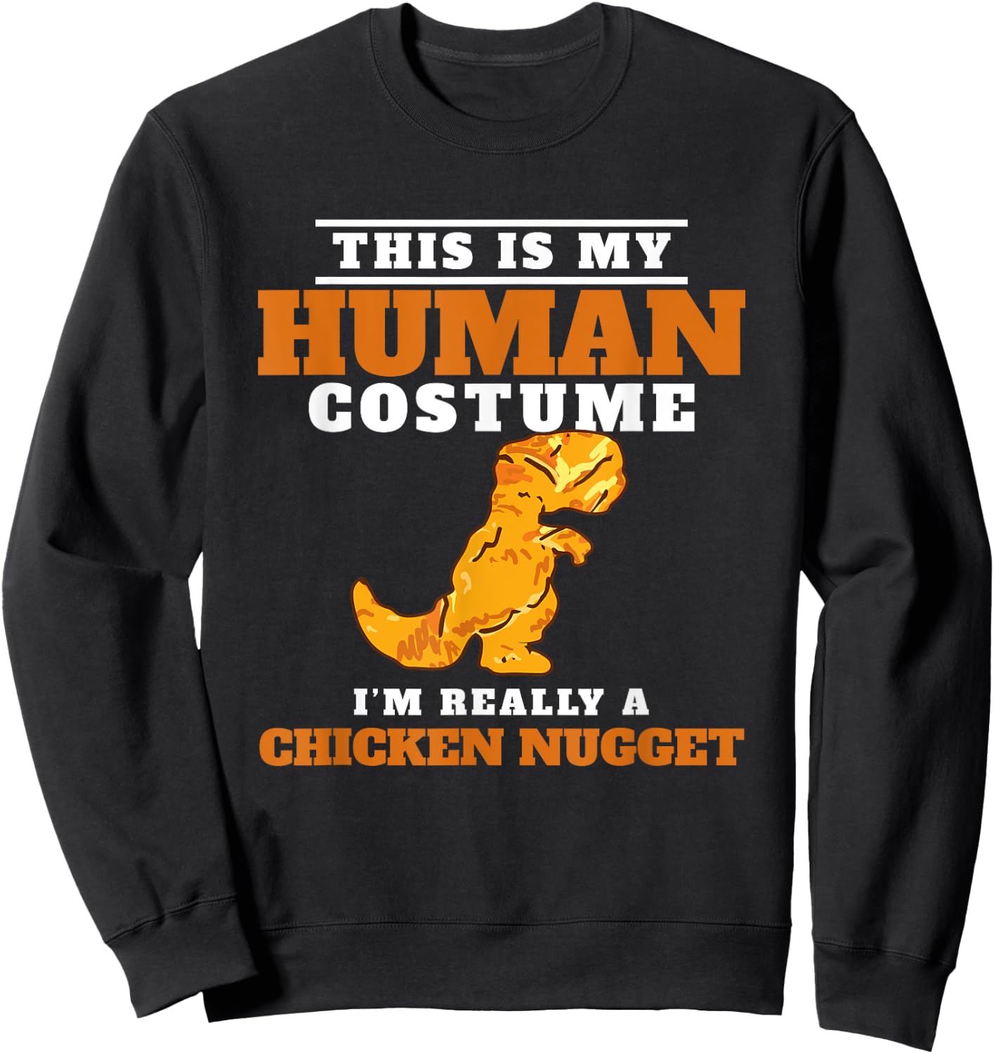 My Human Costume A Chicken Nugget Dino Nuggie Lover Sweatshirt - Sweatshirt | Black