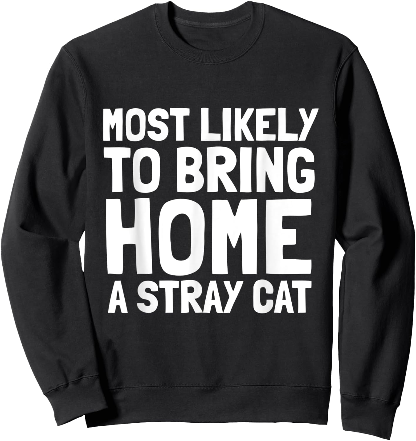 Most Likely To Bring Home A Stray Cat Lover Men Women Kids Sweatshirt - Sweatshirt | Black