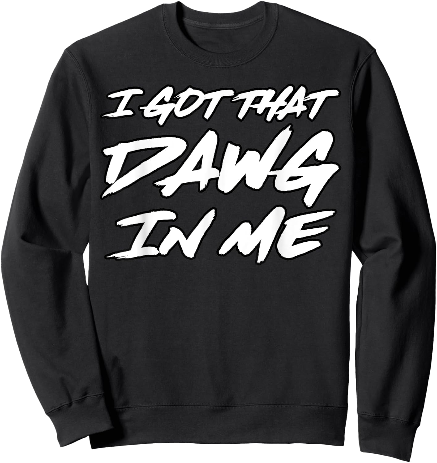I Got That Dawg in Me Ironic Meme Viral Quote Trendy Sweatshirt - Sweatshirt | Black