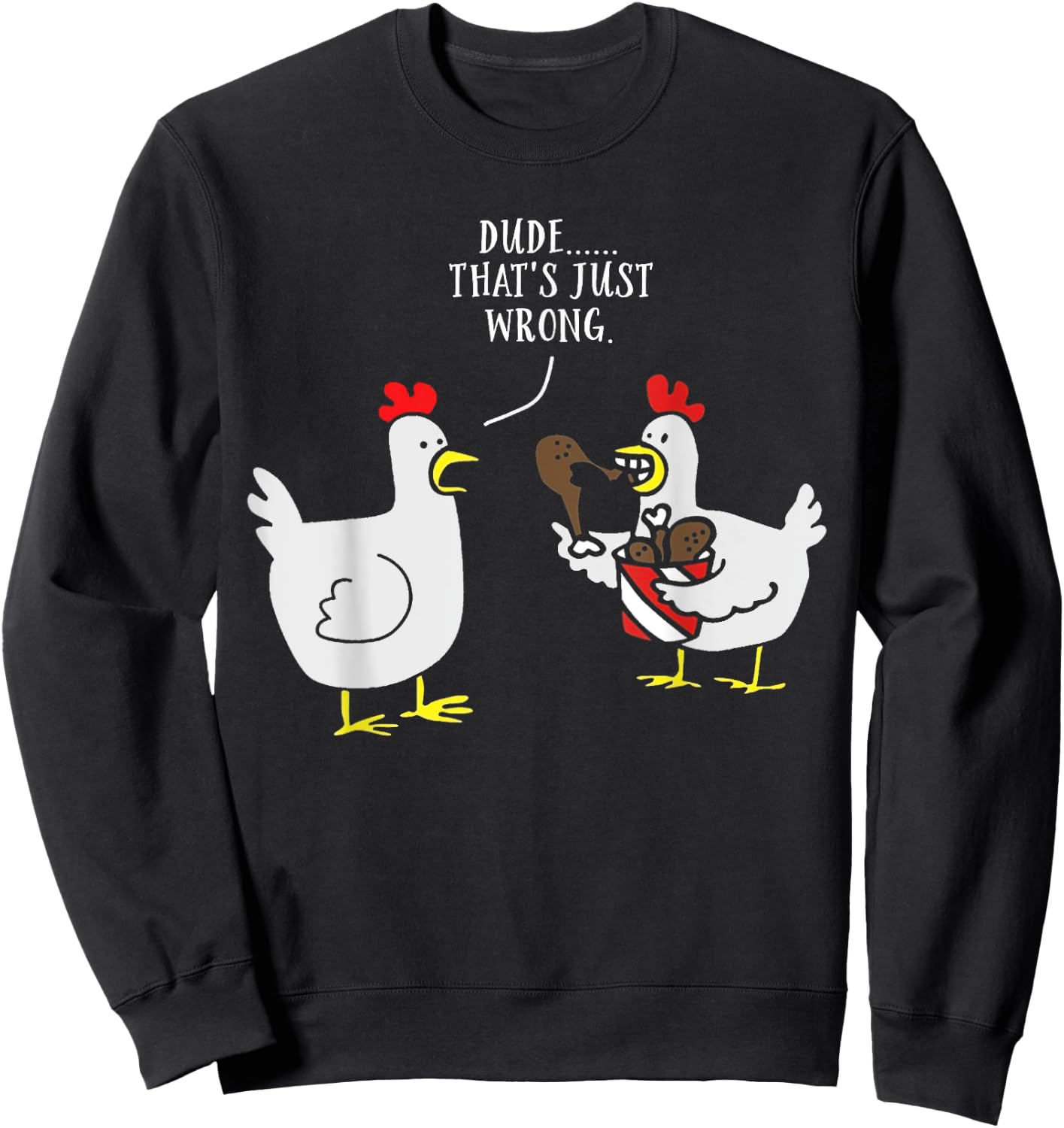 Dude That's Just Wrong Chicken Eating Chicken Funny Sweatshirt - Sweatshirt | Black
