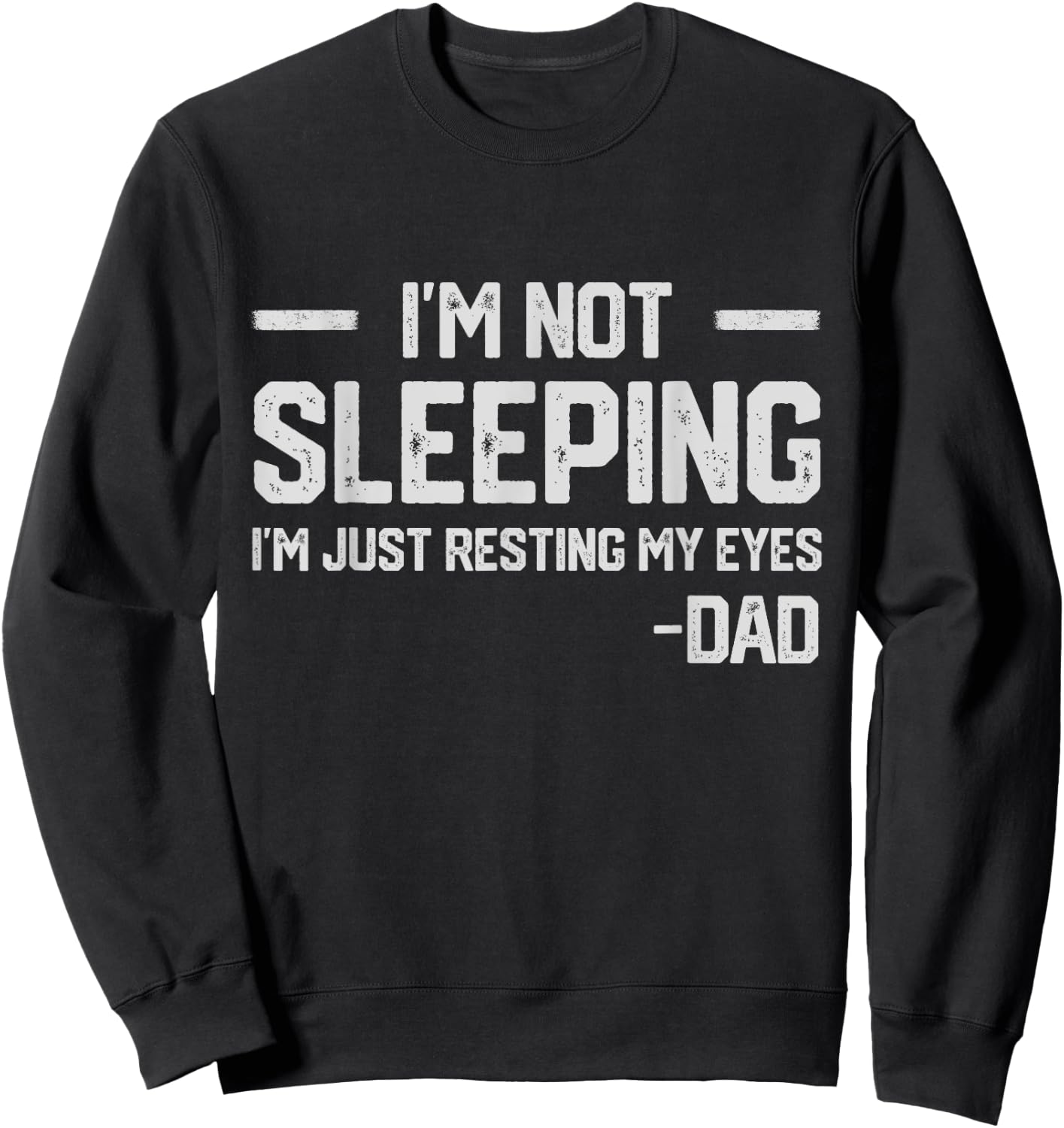 I'm Not Sleeping I'm Just Resting My Eyes Father's Day Sweatshirt - Sweatshirt | Black