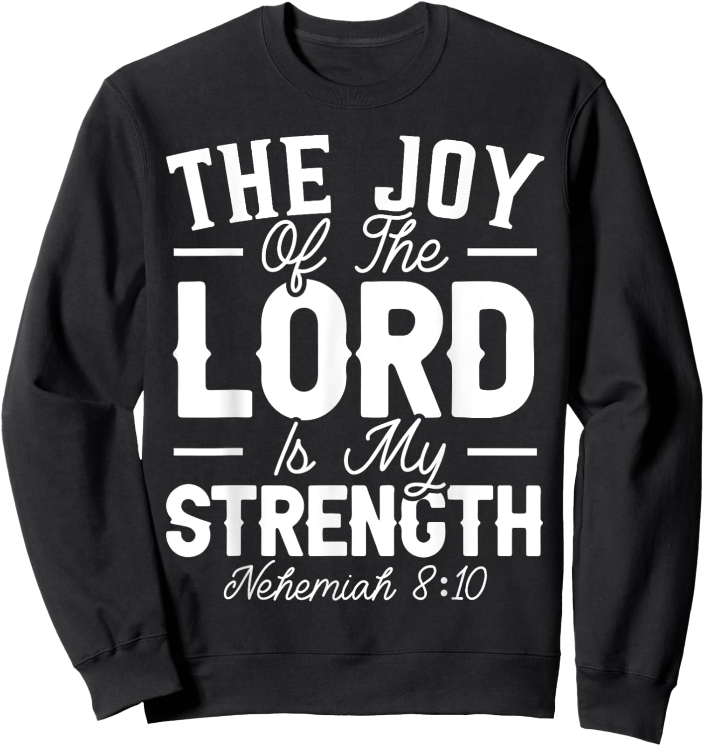 The Joy Of The Lord Is My Strength Christian Believer Sweatshirt - Sweatshirt | Black