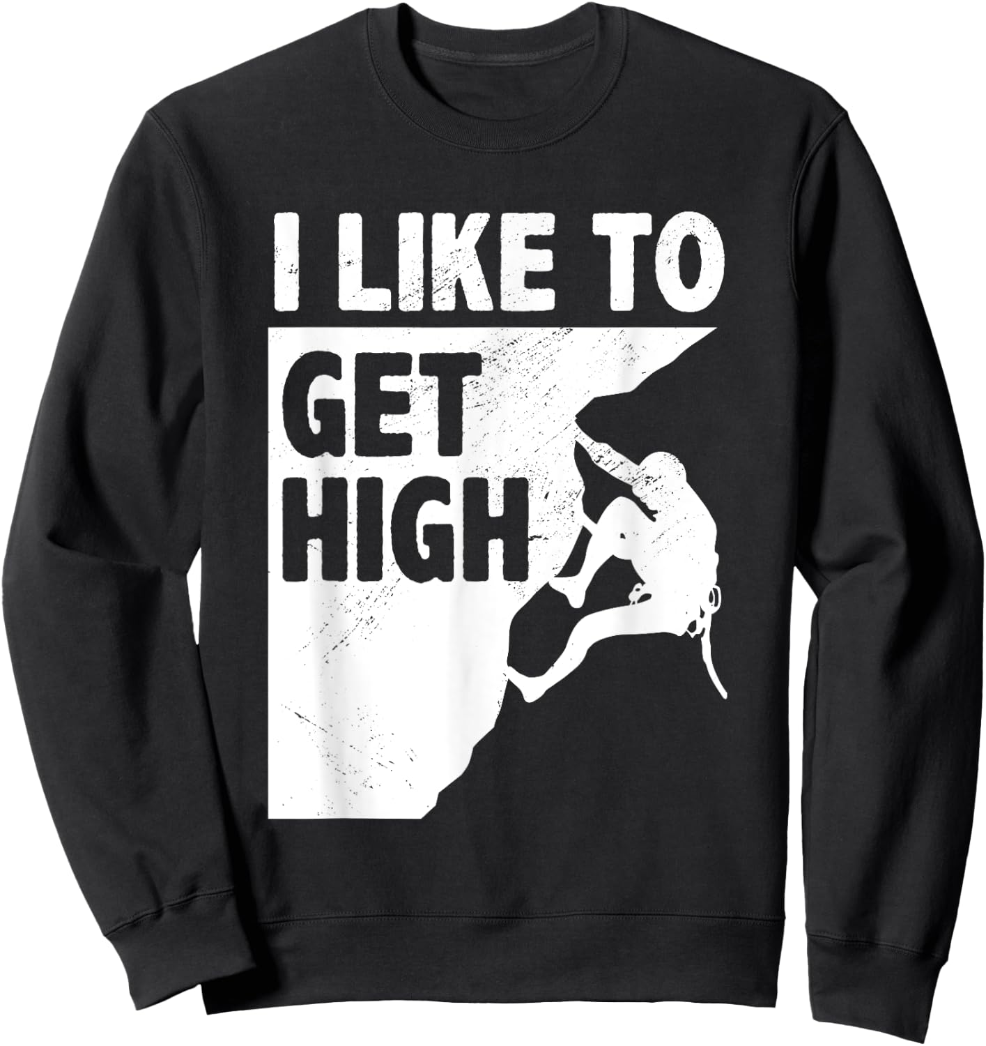 I Like To Get High Bouldering Mountaineering Climb Boulder Sweatshirt - Sweatshirt | Black