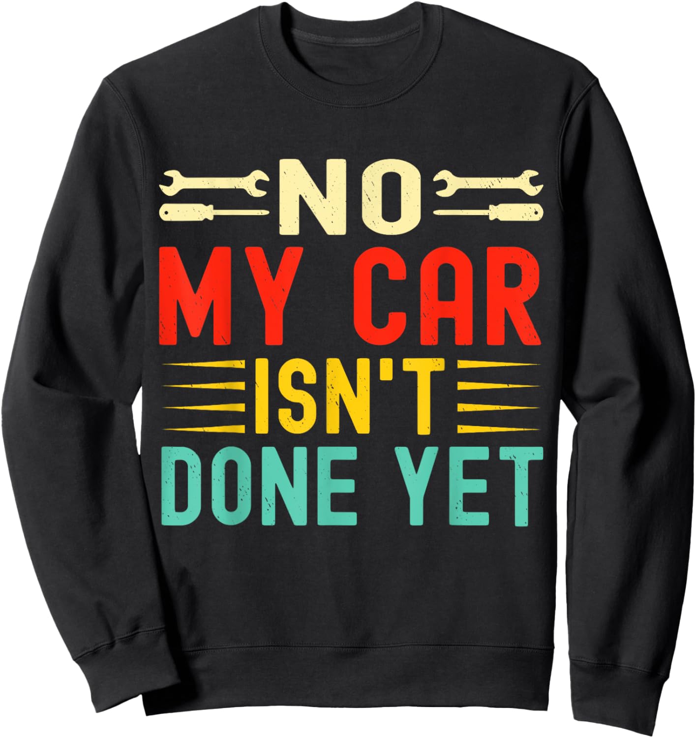 No My Car Isn't Done Yet Funny Car Mechanic Garage Sweatshirt - Sweatshirt | Black