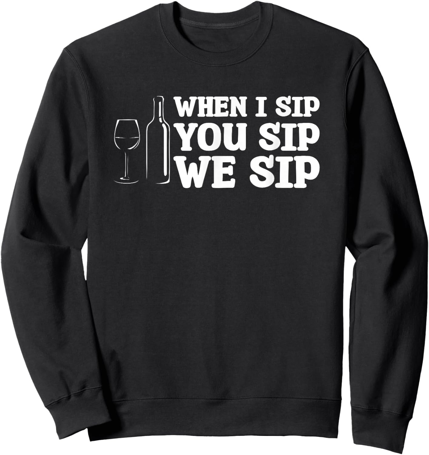 When I Sip You Sip We Sip Wine Drinking Lover Sweatshirt - Sweatshirt | Black