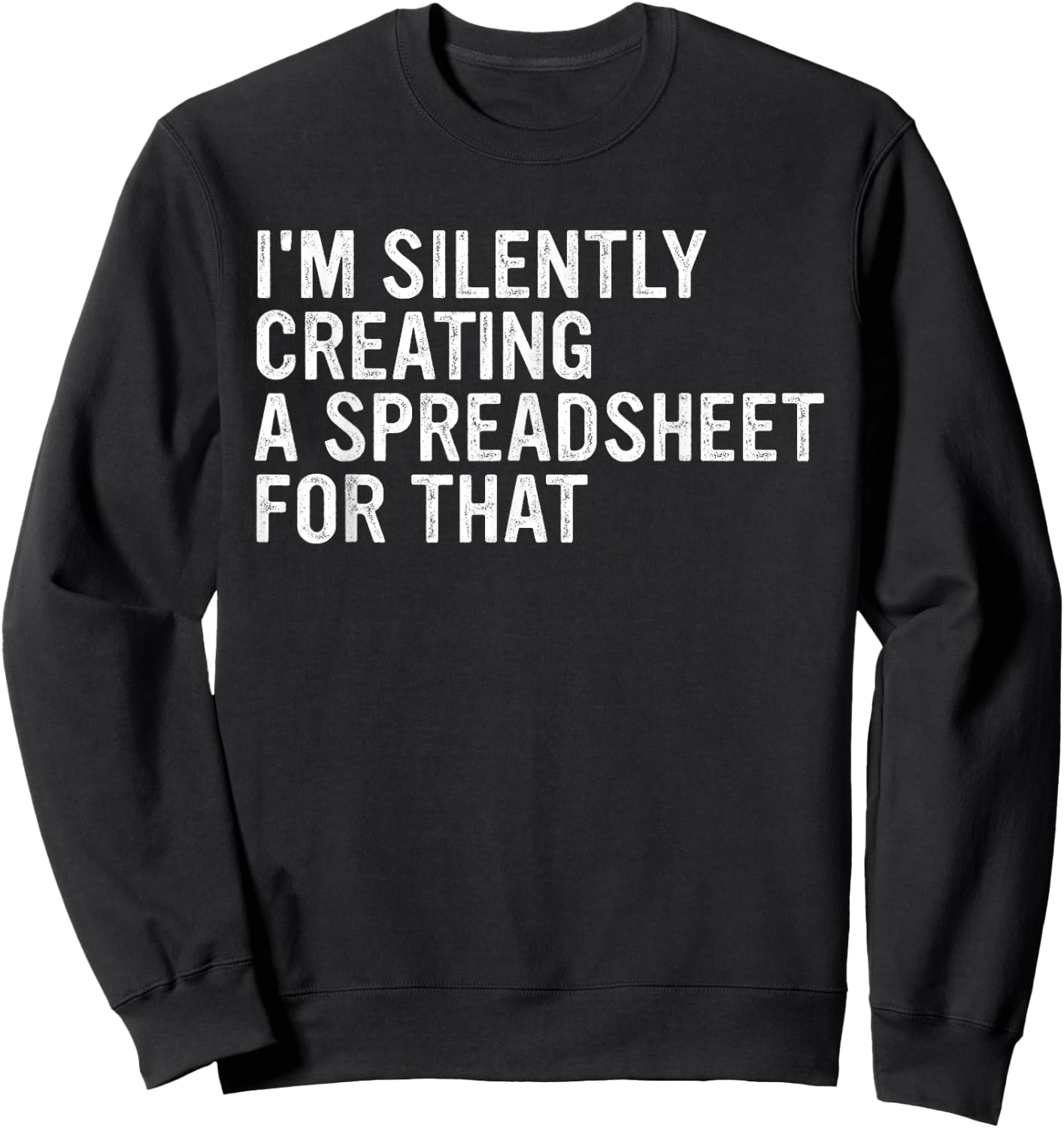 I'm Silently Creating A Spreadsheet For That Apparel Sweatshirt - Sweatshirt | Black