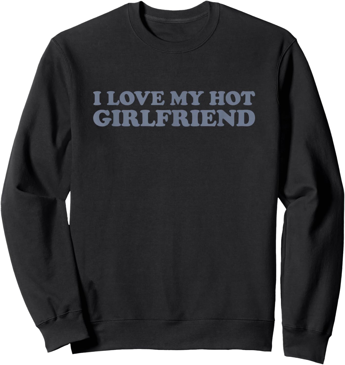 I Love My Hot Girlfriend Sweatshirt - Sweatshirt | Black