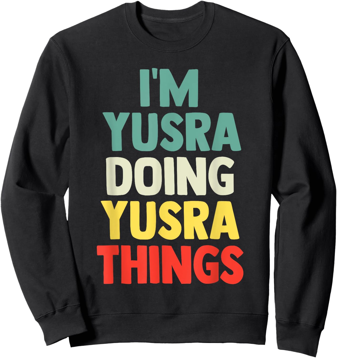 I'M Yusra Doing Yusra Things Personalized Name Gift Sweatshirt - Sweatshirt | Black