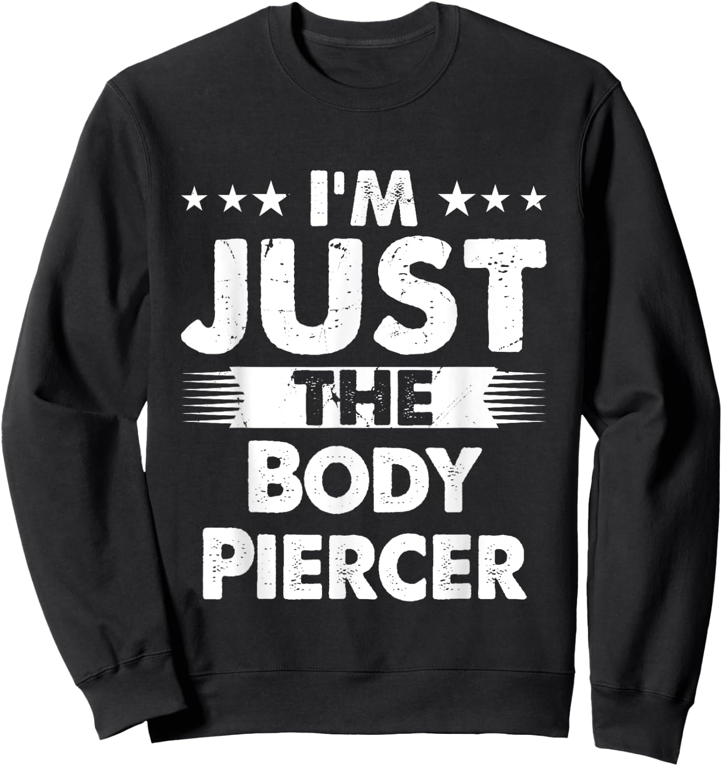 Body Piercer Profession I'm Just The Body Piercer Sweatshirt - Sweatshirt | Black