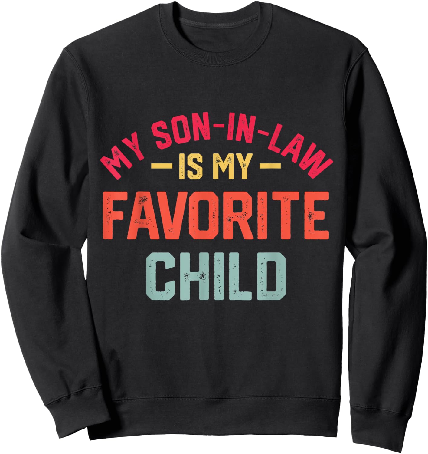 My Son In Law Is My Favorite Child Funny Retro Family Humor Sweatshirt - Sweatshirt | Black