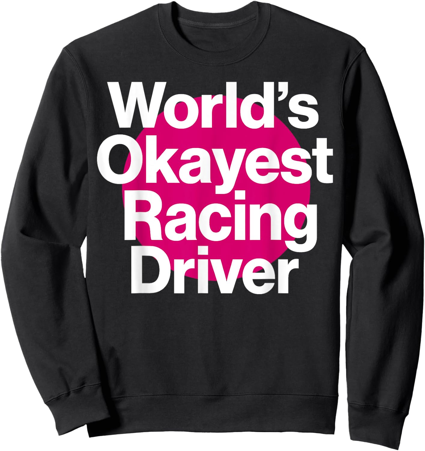 World's Okayest Racing Driver Funny Racing team Sweatshirt - Sweatshirt | Black