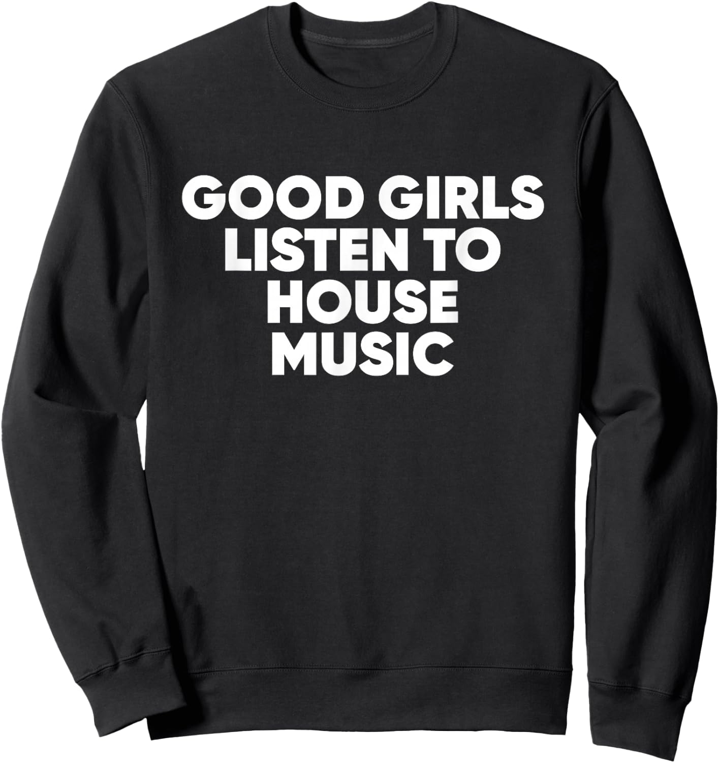 Good Girls Listen To House Music - EDM Rave Sweatshirt - Sweatshirt | Black