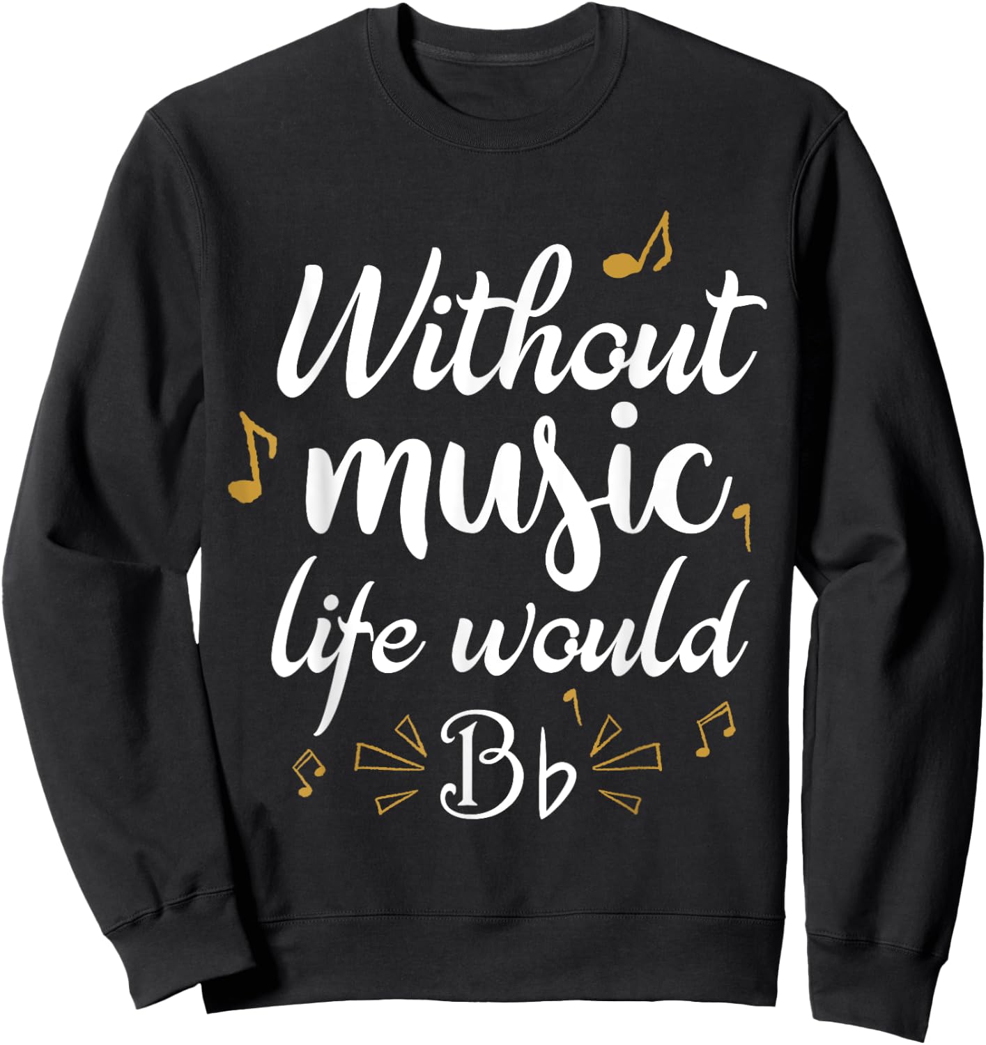 Without Music Life Would B Flat Funny Music Saying Design Sweatshirt - Sweatshirt | Black