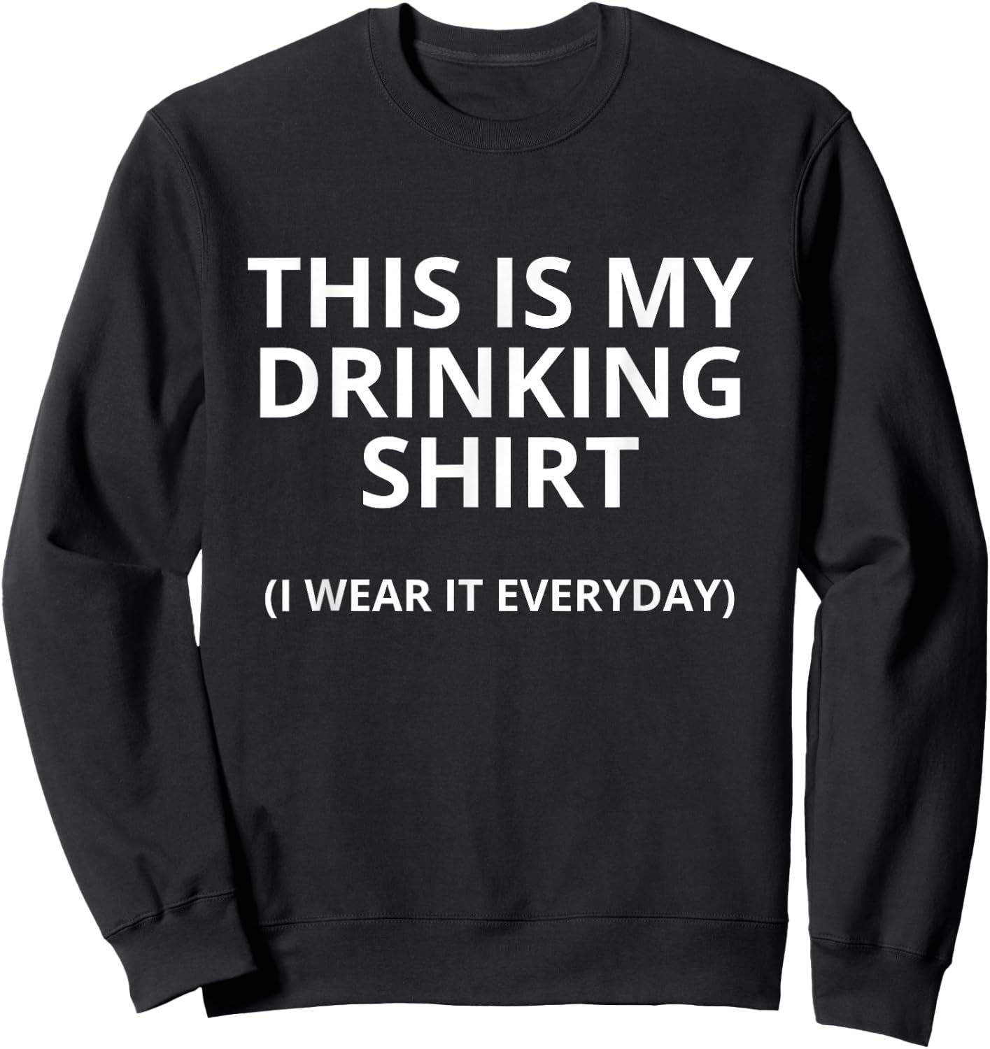 This Is My Drinking Shirt I Wear It Everyday Funny Sweatshirt - Sweatshirt | Black
