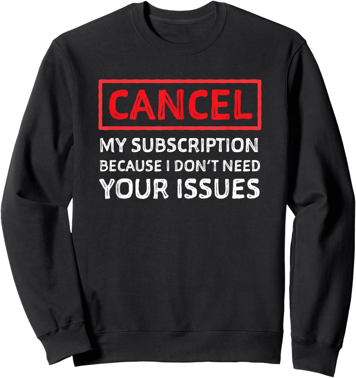 Funny Sarcastic Shirt - Cancel My Subscription Humor Sweatshirt - Sweatshirt | Black